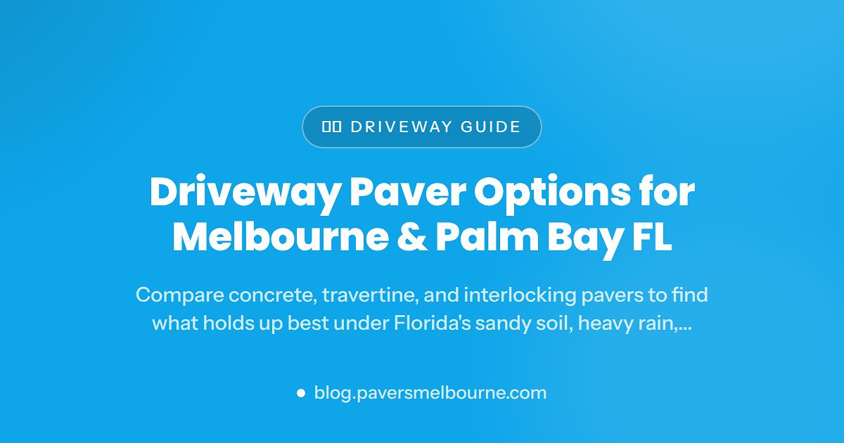 Driveway Paver Options for Melbourne and Palm Bay Homeowners
