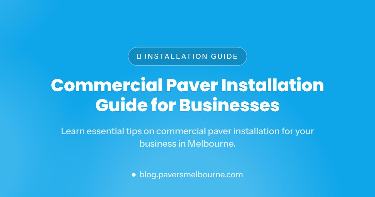 Commercial Paver Installation Guide for Melbourne Businesses