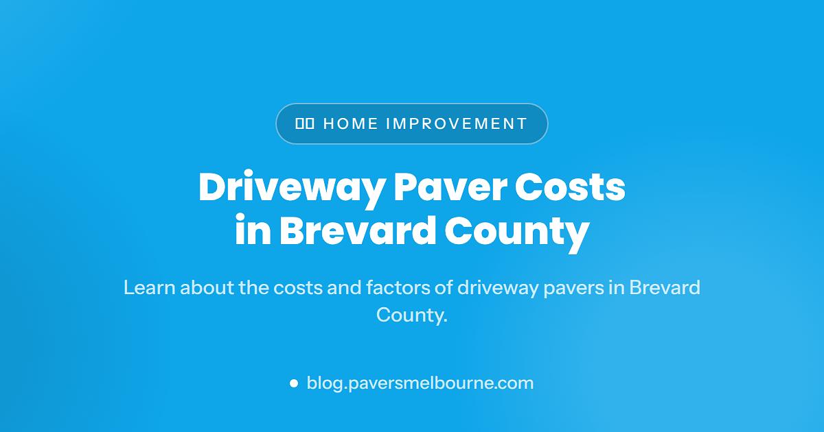 How Much Do Driveway Pavers Cost in Brevard County
