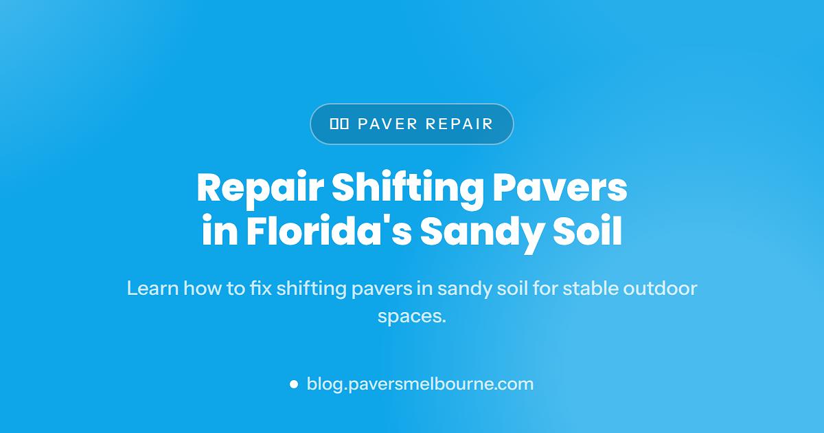 How to Repair Shifting Pavers on a Florida Sandy Subgrade