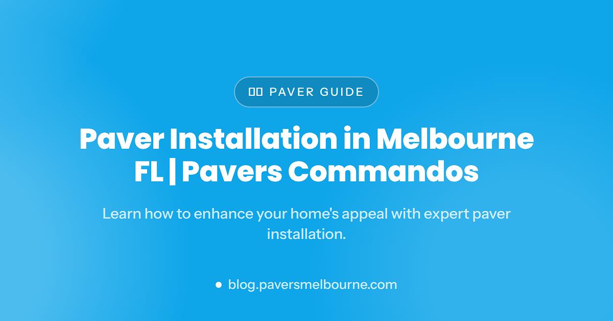 Paver Installation Melbourne FL | Pavers Commandos