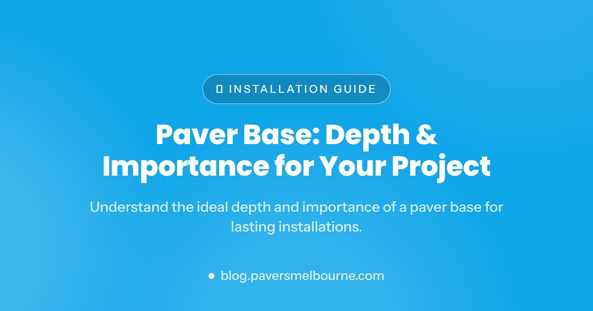 Paver Base: What It Is and How Deep It Should Be