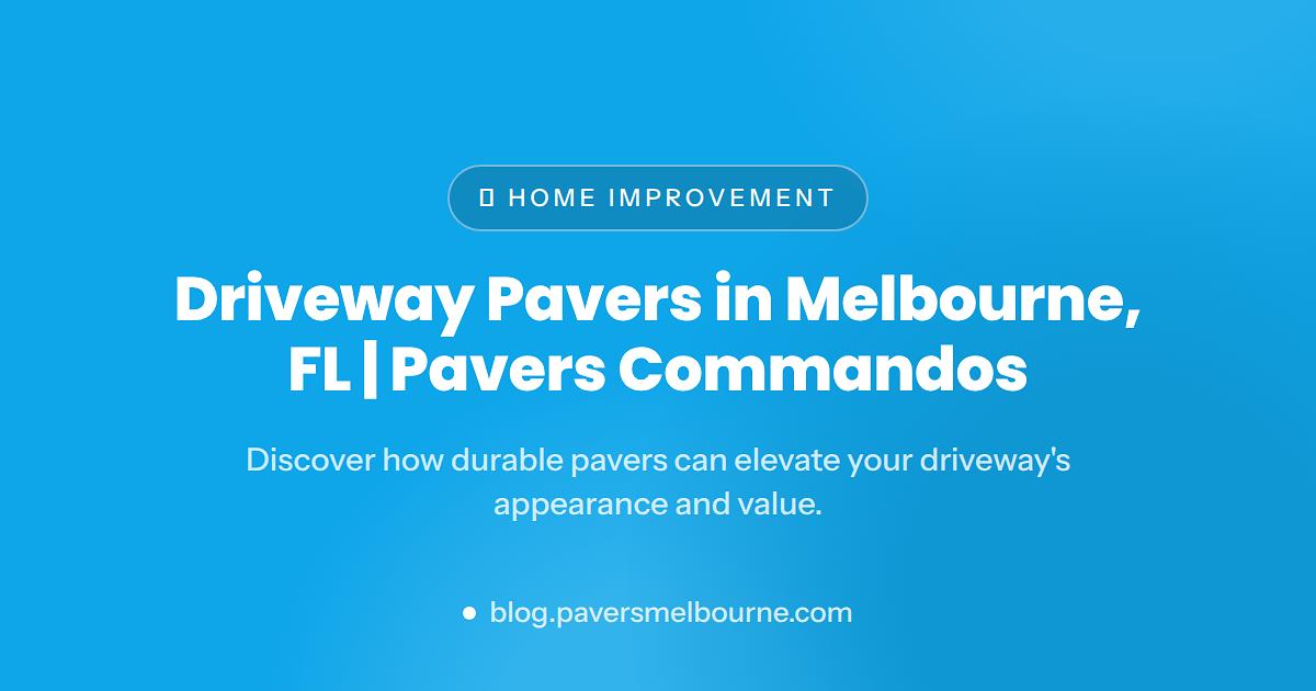 Driveway Pavers in Melbourne, FL | Pavers Commandos